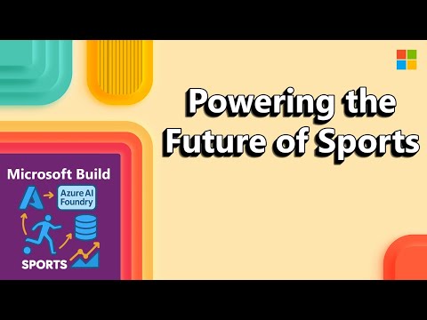 Microsoft Build 2025, Beyond the Game: Azure AI Foundry & Data - The Future of Sports​