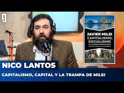 CAPITALISMO, CAPITAL Y LA TRAMPA DE MILEI | Editorial de Nico Lantos