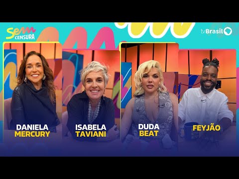 SEM CENSURA RECEBE DANIELA MERCURY, DUDA BEAT, ISABELA TAVIANI E FEYJÃO