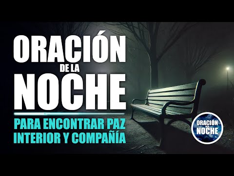 ORACIÓN DE LA NOCHE ORACIÓN PARA ENCONTRAR PAZ INTERIOR Y COMPAÑÍA EN CADA MOMENTO