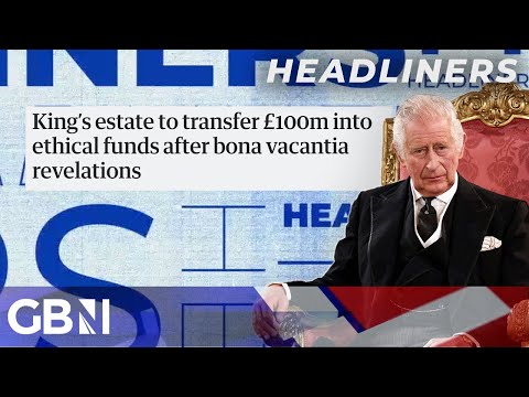 King's estate to transfer £100m into ethical funds after bona vacantia revelations
