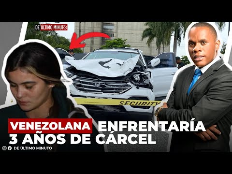 TOLENTINO REVELA VENEZOLANA ACUSADA DE ATROPELLAR A JULIO CÉSAR ENFRENTARÍA 3 AÑOS DE CÁRCEL