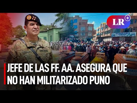 Jefe de las FF. AA. asegura que no han militarizado Puno |#LR