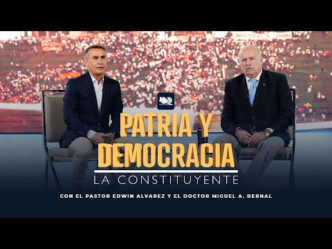 LA CONSTITUYENTE | MIGUEL A BERNAL - PR. EDWIN ALVAREZ | PATRIA Y DEMOCRACIA