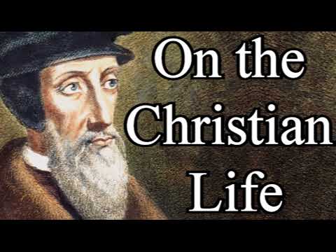 On the Christian Life - John Calvin Christian Audio Books