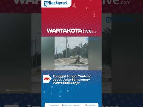 Tanggul Sungai Tuntang Jebol, Jalur Semarang Purwodadi Diterjang Banjir