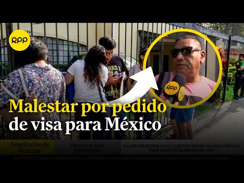 Malestar de peruanos por pedido de visa para ingresar a México