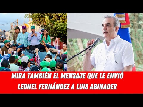 MIRA TAMBIÉN EL MENSAJE QUE LE ENVIÓ LEONEL FERNÁNDEZ A LUIS ABINADER