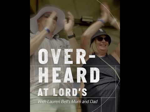 Overheard at Lord's with Lauren Bell's Mum and Dad