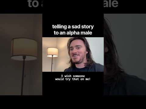 telling a sad story to an alpha male… #shorts #comedy #funny