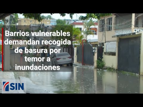 Barrios vulnerables demandan recogida de basura por temor a inundaciones