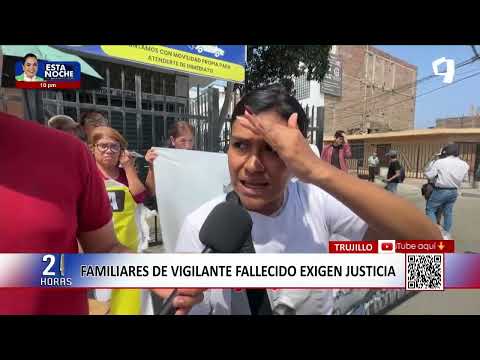 Trujillo: familiares de vigilante fallecido piden justicia