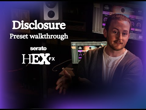 Make Tracks Like Disclosure – Guy Lawrence’s Guide to Serato Hex FX