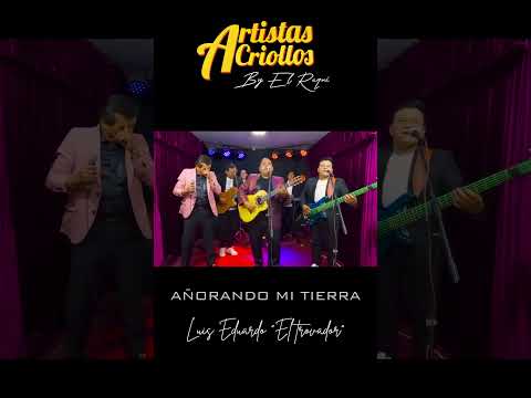Añorando mi tierra  - Artistas Criollos