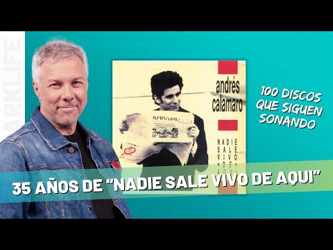 NADIE SALE VIVO DE AQUÍ 35 años del Gran Disco Olvidado de ANDRES CALAMARO