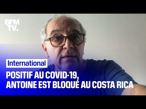 Positif au Covid-19, Antoine est l'un des 16 touristes Français bloqués au Costa Rica