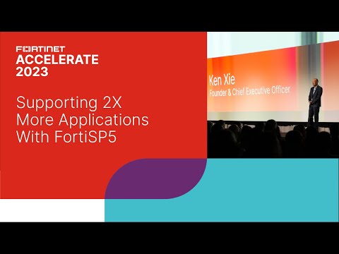 Supporting 2X More Applications with FortiSP5 | Accelerate 2023