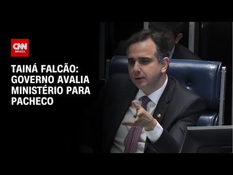 Tainá Falcão: Governo avalia ministério para Pacheco | BASTIDORES CNN
