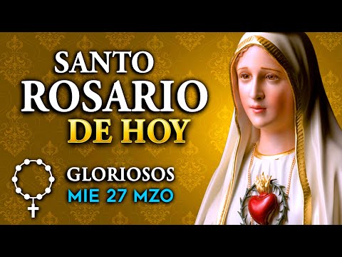ROSARIO de HOY Misterios Gloriosos del Santo Rosario - miércoles 27 de MZO 2024