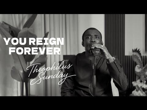 Theophilus Sunday – You Reign Forever