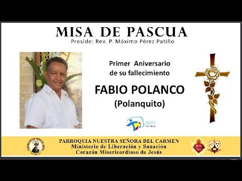 SANTA MISA -FABIO POLANCO 1ER ANIVERSARIO DE SU FALLECIMIENTO SABADO 17 DE ABRIL 2021