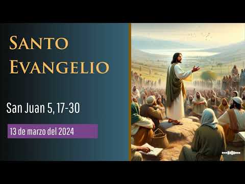 Evangelio del 13 de marzo del 2024 según San Juan 5, 17-30
