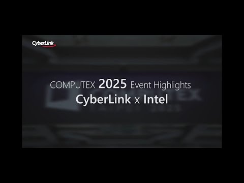 COMPUTEX 2025 Event Highlights - ‪CyberLink x Intel