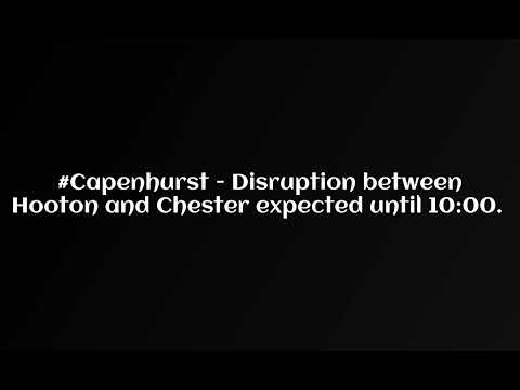 #Capenhurst   Disruption between Hooton and Chester expected until 1000