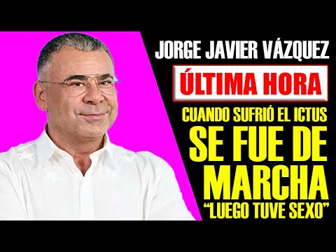 ESCÁNDALO!! JORGE JAVIER VÁZQUEZ DESVELA QUE EL DÍA QUE SUFRIÓ EL ICTUS SE FUE DE MARCHA y SEXO.