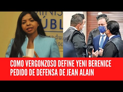 Como «vergonzoso» define Yeni Berenice pedido de defensa de Jean Alain