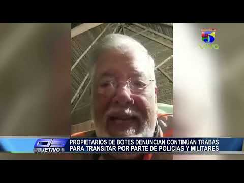 Propietarios de botes denuncian continua trabas para transitar por partes de militares | Objetivo 5