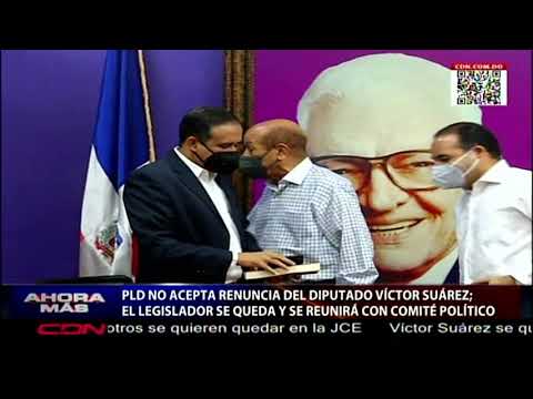 PLD no acepta renuncia del diputado Víctor Suárez, quien se reunirá con Comité Político