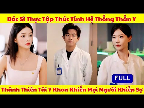 Bác Sĩ Thực Tập Thức Tỉnh Hệ Thống Thần Y Khiến Cả Giới Y Học Rúng Động!