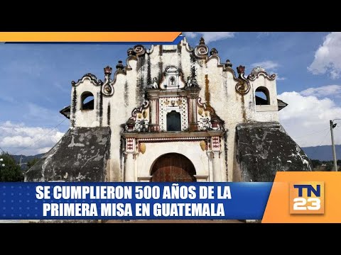 Se cumplieron 500 años de la primera misa en Guatemala