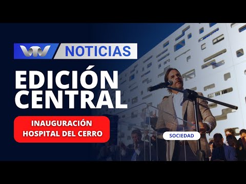 Edición Central 6/11 | El presidente Luis Lacalle Pou inauguró el nuevo Hospital de Cerro