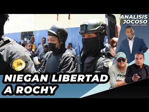 ANALISIS JOCOSO - NIEGAN LIBERTAD A ROCHY RD - LO QUE DIJO LA JUEZA