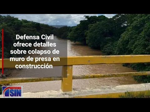 Defensa Civil ofrece detalles sobre colapso de muro de presa en construcción