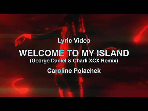 [FW] (Lyric Video) Welcome To My Island (George Daniel & Charli XCX Remix) - Caroline Polachek