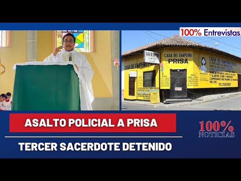 Asalto policial a casa de empeños PRISA/ Tercer sacerdote detenido en Nicaragua