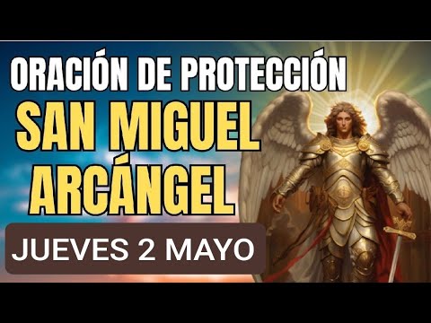 ORACIÓN A SAN MIGUEL ARCÁNGEL.  JUEVES 2 DE MAYO DE 2024