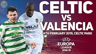 Celtic Vs Valencia | 14/02/19 | Preview/Predictions!