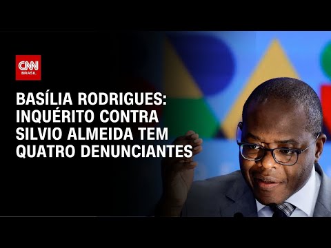 ​Basília Rodrigues: Inquérito contra Silvio Almeida tem quatro denunciantes | LIVE CNN