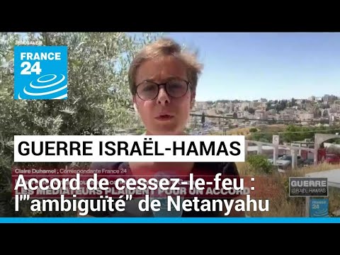 Cessez-le-feu à Gaza : face à la pression américaine et des Israéliens, l'ambiguïté de Netanyahu