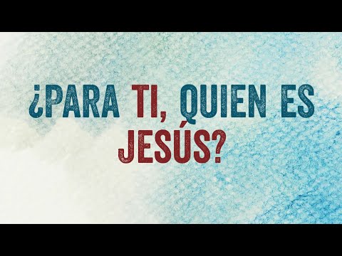 ¿Para ti quien es Jesús?