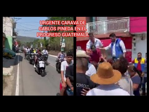 URGENTE CARAVA DE CARLOS PINEDA EN EL PROGRESO GUATEMALA