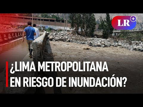 15 distritos de Lima Metropolitana expuestos a inundaciones |  #LR