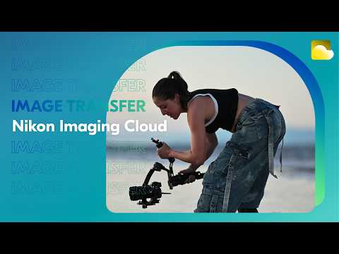 Nikon Imaging Cloud | Wireless Image Transfer