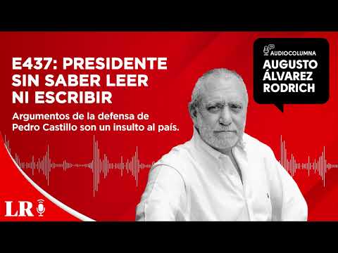 E437: Presidente sin saber leer ni escribir, por Augusto Álvarez Rodrich