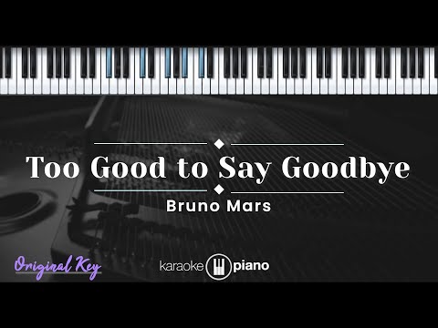 Too Good to Say Goodbye - Bruno Mars (KARAOKE PIANO - ORIGINAL KEY)