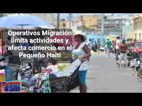 Operativos de Migración limita y afecta comercio en el Pequeño Haití